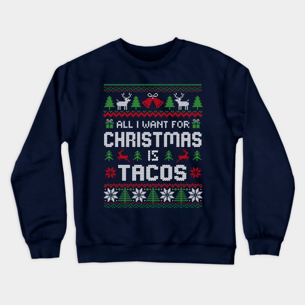 All I Want For Christmas is Tacos Crewneck Sweatshirt by TheDesignDepot
